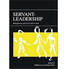 Servant-leadership: Bringing the Spirit of Work to Work