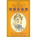 The importance of being Oscar : the wit and wisdom of Oscar Wilde set against his life and times