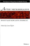 After Neoliberalism: What Next for Latin America? (Development and Inequality in the Market Economy)
