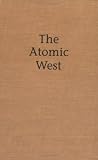 The Atomic West (Emil and Kathleen Sick Lecture-Book Series in Western History and Biography)