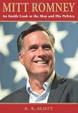 Mitt Romney: An Inside Look at the Man and His Politics