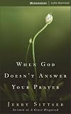 When God Doesn't Answer Your Prayer: Insights to Keep You Praying with Greater Faith and Deeper Hope