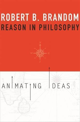 Reason in Philosophy: Animating Ideas by Robert B. Brandom (2013-09-02)