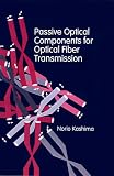 Passive Optical Components for Optical Fiber Transmission (Artech House Antenna Library)