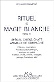 Rituel de magie blanche, tome 7 : Sp�cial chiens, chats, animaux de compagnie