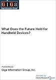 What Does the Future Hold for Handheld Devices? Inc. Giga Information Group