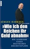 Wie ich den Reichen ihr Geld abnahm. Die Karriere eines Hochstaplers