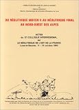 Du n&eacute;olithique moyen II au n&eacute;olithique final au nord-ouest des Alpes: Actes du 12e Colloque interr&eacute;gional sur le n&eacute;olithique de l'est de la France, Lons-le-Saunier, 11-13 octobre 1985