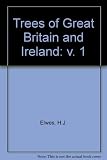 The trees of Great Britain & Ireland, by H. J. Elwes and A. H. Henry. [1st ed. republished]. Vol.1