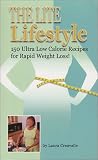 The Lite Lifestyle: 150 Ultra Low Calorie Recipes for Rapid Weight Loss!