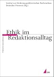 Ethik im Redaktionsalltag (Praktischer Journalismus)
