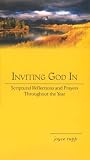 Inviting God in: Scriptural Reflections and Prayers Throughout the Year