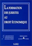 Revue LGDJ / Montchrestien  / La formation des juristes au droit économique: Huitième journée nationale du droit