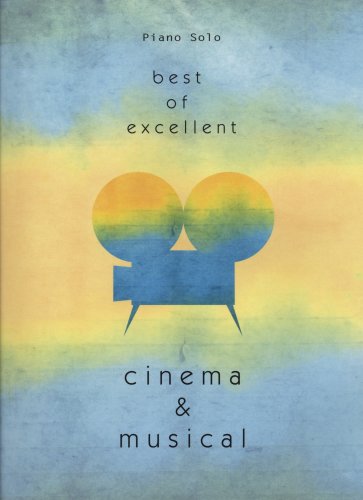 Cover image : ピアノソロ 上級 ベストオブエクセレント シネマ&ミュージカル 映画ミュージカルの名曲が、弾きごたえのあるアレンジ