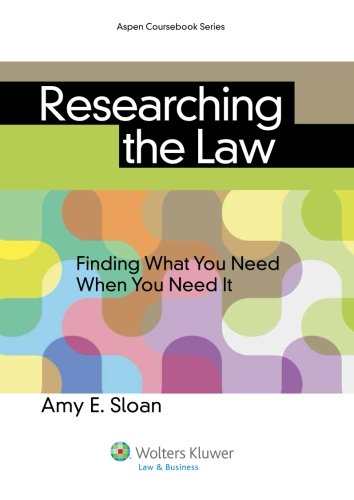 Researching the Law: Finding What You Need When You Need It (Aspen Coursebooks)