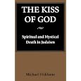 The Kiss of God: Spiritual and Mystical Death in Judaism (Samuel and Althea Stroum Lectures in Jewish Studies) by Michael Fishbane