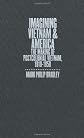 Imagining Vietnam and America: The Making of Postcolonial Vietnam, 1919-1950 (The New Cold War History)