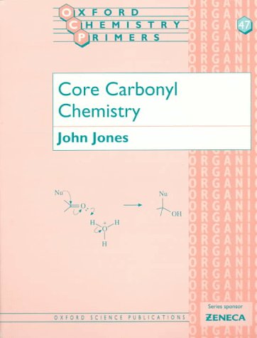 Core Carbonyl Chemistry (Oxford Chemistry Primers, 47) under Aliphatic Compounds in The Books Store