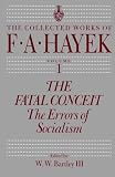 The Fatal Conceit: The Errors of Socialism (The Collected Works of F. A. Hayek)