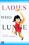 Ladies Who Lunge: Celebrating Difficult Women: Essays on Difficult Women