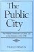 Book The Public City: The Political Construction of Urban Life in San Francisco, 1850-1900