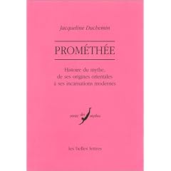 Prom�th�e : Histoire du mythe, de ses origines orientales � ses incarnations modernes