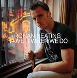 I Love It When We Do - Ronan Keating