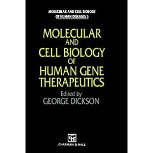 Molecular and Cell Biology of Human Gene Therapeutics (Molecular and Cell Biology of Human... by G. Dickson