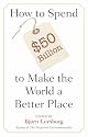 How to Spend $50 Billion to Make the World a Better Place