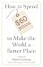 How to Spend $50 Billion to Make the World a Better Place