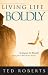 Living Life Boldly by Ted Roberts