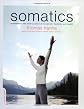 Somatics: Reawakening the Mind's Control of Movement, Flexibility, and Health