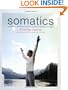 Somatics: Reawakening The Mind's Control Of Movement, Flexibility, And Health