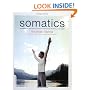 Somatics: Reawakening the Mind's Control of Movement, Flexibility, and Health