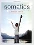 Somatics: Reawakening the Mind's Control of Movement, Flexibility, and Health