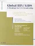 Global HIV/Aids: A Strategy for U.s. Leadership : a Consensus Report of the Csis Working Group on Global HIV/Aids (Panel Report)