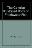 The concise illustrated book of freshwater fish