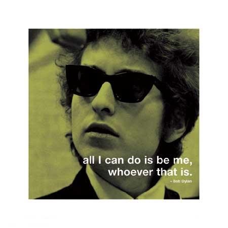 Bob Dylan Poster ~ All I can do is be me, whoever that is. ~ 16x16 on art grade stock