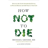 how not to die discover the foods scientifically proven to prevent and reverse disease