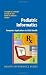 Pediatric Informatics: Computer Applications in Child Health (Health Informatics)