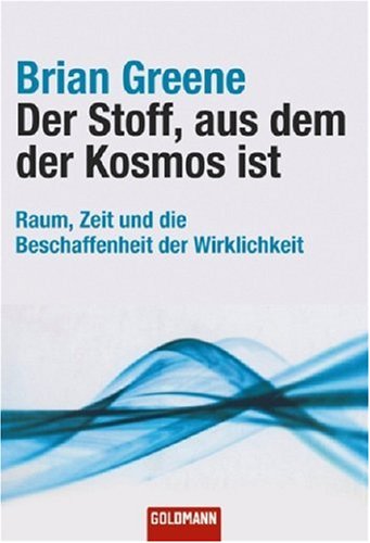 Der Stoff, aus dem der Kosmos ist: Raum, Zeit und die Beschaffenheit der Wirklichkeit