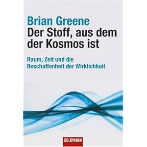 Der Stoff, aus dem der Kosmos ist: Raum, Zeit und die Beschaffenheit der Wirklichkeit