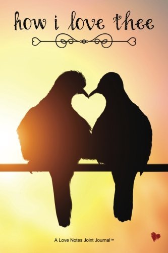 How I Love Thee (Sunrise glow): A Love Notes Joint Journal(TM) (Volume 1)