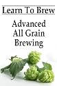 Learn To Brew: Advanced All Grain Brewing