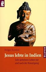 Jesus lebte in Indien: Sein geheimes Leben vor und nach der Kreuzigung (German Edition)