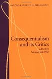 Consequentialism and Its Critics (Oxford Readings in Philosophy)
