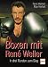 Boxen mit Rene Weller. In drei Runden zum Sieg.