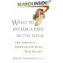 What to do for a Pain in the Neck : The Complete Program for Neck Pain Relief