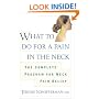 What to do for a Pain in the Neck : The Complete Program for Neck Pain Relief