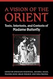 A Vision of the Orient: Texts, Intertexts, and Contexts of Madame Butterfly